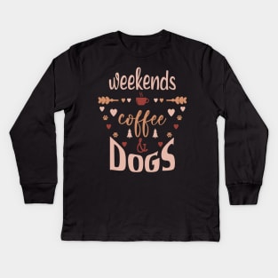 Weekends Coffee And Dogs Kids Long Sleeve T-Shirt